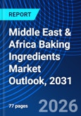 Middle East & Africa Baking Ingredients Market Outlook, 2031- Product Image