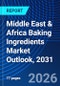 Middle East & Africa Baking Ingredients Market Outlook, 2031 - Product Thumbnail Image