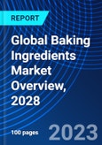 Global Baking Ingredients Market Overview, 2028- Product Image