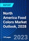 North America Food Colors Market Outlook, 2028 - Product Image