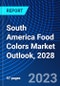 South America Food Colors Market Outlook, 2028 - Product Thumbnail Image
