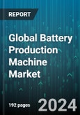 Global Battery Production Machine Market by Machine Type (Assembling, Welding, & Sealing Machines, Calendering Machine, Coater-Dryer), Battery Type (Aqueous Batteries, Nonaqueous Batteries), Application - Forecast 2024-2030- Product Image