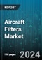 Aircraft Filters Market by Type, Application, Aircraft Type, Distribution Channel - Global Forecast 2025-2030 - Product Image