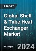Global Shell & Tube Heat Exchanger Market by Type (Fixed Tube Sheet Heat Exchanger, Floating Head Heat Exchanger, U- Tube Heat Exchanger), Materials (Nickel, Steel, Titanium), End-user - Forecast 2024-2030- Product Image