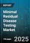 Minimal Residual Disease Testing Market by Product Type (Instruments, Reagents & Kits, Software & Services), Test Techniques (Flow Cytometry, Next-Generation Sequencing (NGS), Polymerase Chain Reaction (PCR)), Application Areas, End-User Vertical - Global Forecast 2025-2030 - Product Thumbnail Image