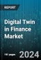 Digital Twin in Finance Market by Type, Offering, Deployment, Application - Global Forecast 2025-2030 - Product Image