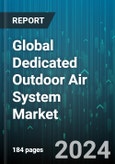 Global Dedicated Outdoor Air System Market by Output, Ventilation Capacity, Implementation, Application Heating, End-use - Forecast 2024-2030- Product Image