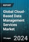 Global Cloud-Based Data Management Services Market by Service Type, Service Model, Deployment Mode, Vertical - Forecast 2024-2030 - Product Image