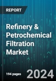 Refinery & Petrochemical Filtration Market by Filter Type, Application, End-User - Global Forecast 2025-2030- Product Image