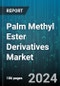 Palm Methyl Ester Derivatives Market by Offering, Source, Application - Global Forecast 2025-2030 - Product Image