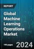 Global Machine Learning Operations Market by Component (Services, Software), Deployment (Cloud, On-Premise), Organization Size, End-User - Forecast 2024-2030- Product Image