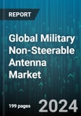 Global Military Non-Steerable Antenna Market by Product (Blade, Conformal, Loop), Frequency (Extremely High Frequency, High Frequency, Multi-band Frequency), Application, Sales Channel, Platform - Forecast 2024-2030- Product Image