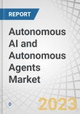 Autonomous AI and Autonomous Agents Market by Offering (Hardware, Software (Type (Computational Agents, Robotic Agents)) and Services), Technology (ML, NLP, Context Awareness, Computer Vision), Vertical and Region - Forecast to 2028- Product Image