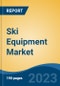 Ski Equipment Market - Global Industry Size, Share, Trends, Opportunity, and Forecast, 2018-2028 - Product Image