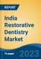 India Restorative Dentistry Market, By Type, By Restoration Type, By Product, By End User, By Region, Competition Forecast and Opportunities, 2028 - Product Image