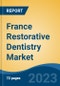 France Restorative Dentistry Market By Type, By Restoration Type, By Product, By End User, Region, Competition, Forecast & Opportunities, 2017 - 2027F - Product Image