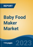 Baby Food Maker Market - Global Industry Size, Share, Trends, Competition, Opportunity, and Forecast, 2018 - 2028F Segmented By Product Type, By Price Range By Distribution Channel, By Region- Product Image