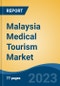 Malaysia Medical Tourism Market, By Type, By Treatment Type, By Region, Competition, Forecast & Opportunities, 2018 - 2028F - Product Thumbnail Image