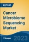 Cancer Microbiome Sequencing Market - Global Industry Size, Share, Trends, Opportunity, and Forecast, 2017 - 2027 Segmented By Component, By Technology, By Application, By End User, By company and By Region - Product Image