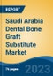 Saudi Arabia Dental Bone Graft Substitute Market, By Type, By Material, By Mechanism, By Product, By Application, By End User, By Region, Forecast & Opportunities, 2018 - 2028F - Product Thumbnail Image