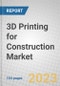 3D Printing for Construction: Global Markets - Product Image