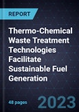 Thermo-Chemical Waste Treatment Technologies Facilitate Sustainable Fuel Generation- Product Image
