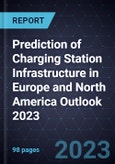 Prediction of Charging Station Infrastructure in Europe and North America Outlook 2023- Product Image