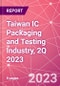 Taiwan IC Packaging and Testing Industry, 2Q 2023 - Product Image