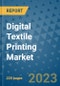 Digital Textile Printing Market - Global Industry Analysis, Size, Share, Growth, Trends, and Forecast 2023-2030 - By Product, Technology, Grade, Application, End-user and Region - Product Thumbnail Image