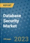 Database Security Market - Global Industry Analysis, Size, Share, Growth, Trends, and Forecast 2023-2030 - By Product, Technology, Grade, Application, End-user and Region - Product Image