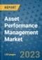 Asset Performance Management Market - Global Industry Analysis, Size, Share, Growth, Trends, and Forecast 2023-2030 - By Product, Technology, Grade, Application, End-user and Region - Product Image