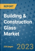 Building & Construction Glass Market - Global Industry Analysis, Size, Share, Growth, Trends, and Forecast 2023-2030 - By Product, Technology, Grade, Application, End-user and Region- Product Image
