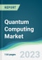 Quantum Computing Market - Forecasts from 2023 to 2028 - Product Image