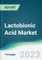 Lactobionic Acid Market - Forecasts from 2023 to 2028 - Product Image