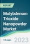 Molybdenum Trioxide Nanopowder Market - Forecasts from 2023 to 2028 - Product Image