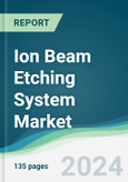 Ion Beam Etching System Market - Forecasts from 2023 to 2028- Product Image