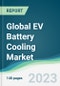 Global EV Battery Cooling Market - Forecasts from 2023 to 2028 - Product Image