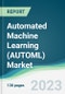 Automated Machine Learning (AUTOML) Market - Forecasts from 2023 to 2028 - Product Image
