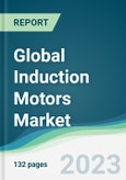 Global Induction Motors Market - Forecasts from 2023 to 2028- Product Image