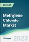 Methylene Chloride Market - Forecasts from 2023 to 2028 - Product Image