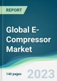 Global E-compressor Market - Forecasts from 2023 to 2028- Product Image