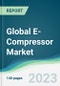 Global E-compressor Market - Forecasts from 2023 to 2028 - Product Thumbnail Image