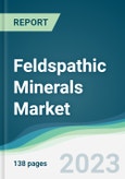 Feldspathic Minerals Market - Forecasts from 2023 to 2028- Product Image