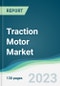 Traction Motor Market - Forecasts from 2023 to 2028 - Product Thumbnail Image