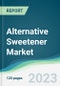 Alternative Sweetener Market - Forecasts from 2023 to 2028 - Product Image
