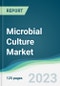 Microbial Culture Market - Forecasts from 2023 to 2028 - Product Image