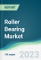 Roller Bearing Market - Forecasts from 2023 to 2028 - Product Image