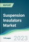 Suspension Insulators Market - Forecasts from 2023 to 2028 - Product Image