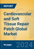 Cardiovascular and Soft Tissue Repair Patch Global Market Insights 2023, Analysis and Forecast to 2028, by Manufacturers, Regions, Technology, Application, Product Type- Product Image