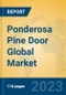 Ponderosa Pine Door Global Market Insights 2023, Analysis and Forecast to 2028, by Manufacturers, Regions, Technology, Application, Product Type - Product Thumbnail Image